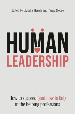 Coperta cărții 'Human Leadership: How to Succeed (and How to Fail) in the Helping Professions - Claudia Megele'