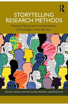Coperta cărții 'Storytelling Research Methods: Meaning Making and Interdisciplinary Knowledges Across Borders - Michael Wilson'