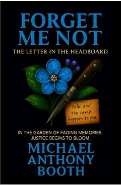 Coperta cărții 'Forget Me Not: The Letter in the Headboard - Michael Anthony Booth'