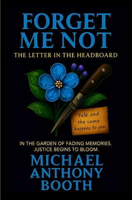 Coperta cărții 'Forget Me Not: The Letter in the Headboard - Michael Anthony Booth'
