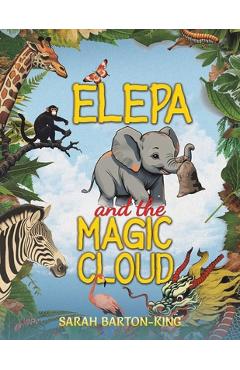 Coperta cărții 'Elepa and the Magic Cloud - Sarah Barton-king'