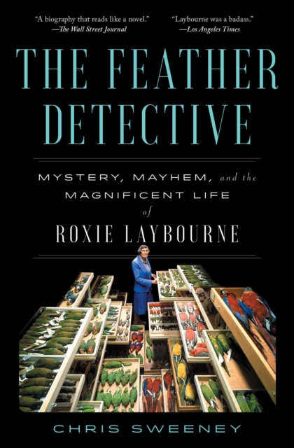 Coperta cărții 'The Feather Detective: Mystery, Mayhem, and the Magnificent Life of Roxie Laybourne - Chris Sweeney'