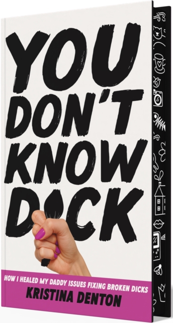 Coperta cărții 'You Don't Know Dick: How I Healed My Daddy Issues Fixing Broken Dicks - Kristina Denton'