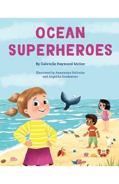 Coperta cărții 'Ocean Superheroes: How Ocean Animals Help Protect Our Planet - Gabrielle Raymond Mcgee'