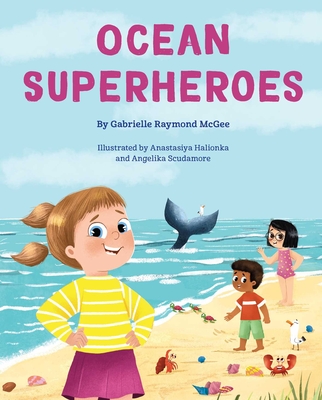 Coperta cărții 'Ocean Superheroes: How Ocean Animals Help Protect Our Planet - Gabrielle Raymond Mcgee'