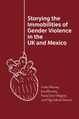 Coperta cărții 'Storying the Immobilities of Gender Violence in the UK and Mexico - Lesley Murray'