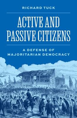 Coperta cărții 'Active and Passive Citizens: A Defense of Majoritarian Democracy - Richard Tuck'