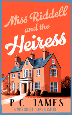 Coperta cărții 'Miss Riddell and the Heiress: A Cozy Mystery with a Female Sleuth Where Inheritance Turns Deadly - P. C. James'