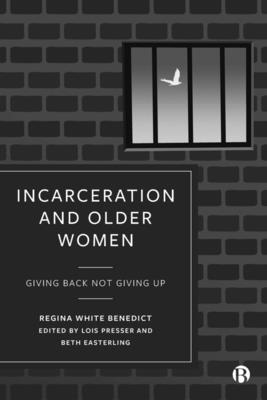 Coperta cărții 'Incarceration and Older Women: Giving Back Not Giving Up - Regina Benedict'