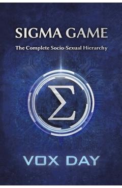 Coperta cărții 'Sigma Game: The Complete Socio-Sexual Hierarchy - Vox Day'