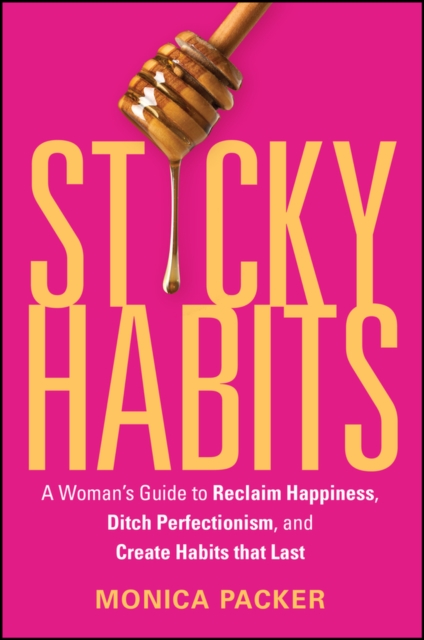 Coperta cărții 'Sticky Habits: A Woman's Guide to Reclaim Happiness, Ditch Perfectionism, and Create Habits That Last - Monica Packer'