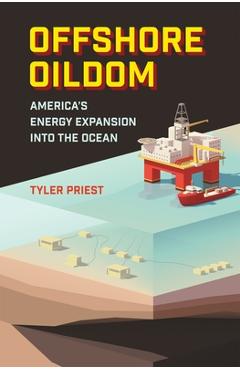 Coperta cărții 'Offshore Oildom: America's Energy Expansion Into the Ocean - Tyler Priest'