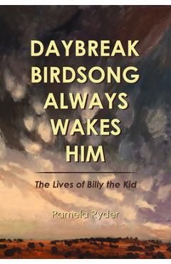 Coperta cărții 'Daybreak Birdsong Always Wakes Him: The Lives of Billy the Kid - Pamela Ryder'