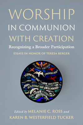Coperta cărții 'Worship in Communion with Creation: Recognizing a Broader Participation - Melanie C. Ross'