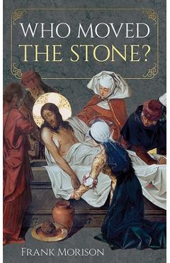 Coperta cărții 'Who Moved the Stone? - Frank Morison'