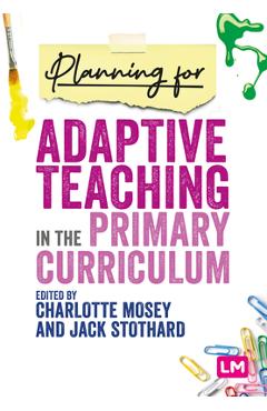 Coperta cărții 'Planning for Adaptive Teaching in the Primary Curriculum - Charlotte Mosey'