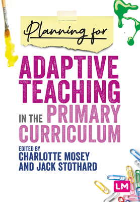 Coperta cărții 'Planning for Adaptive Teaching in the Primary Curriculum - Charlotte Mosey'