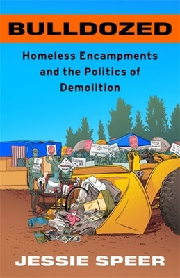Coperta cărții 'Bulldozed: Homeless Encampments and the Politics of Demolition - Jessie Speer'