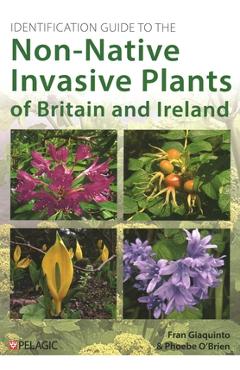 Coperta cărții 'Identification Guide to the Non-Native Invasive Plants of Britain and Ireland - Fran Giaquinto'