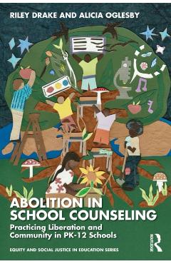 Abolition in School Counseling: Practicing Liberation and Community in Pk-12 Schools - Riley Drake