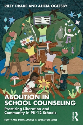 Coperta cărții 'Abolition in School Counseling: Practicing Liberation and Community in Pk-12 Schools - Riley Drake'