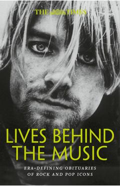 Coperta cărții 'The Times Lives Behind the Music: Era-Defining Obituaries of Rock and Pop Music Icons - Nigel Farndale'