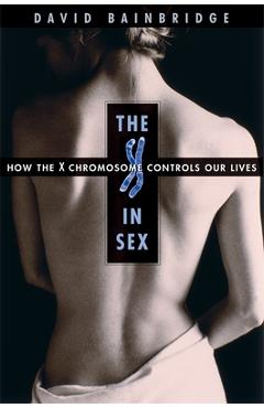Coperta cărții 'The X in Sex: How the X Chromosome Controls Our Lives - David Bainbridge'