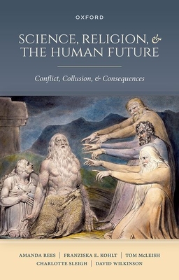 Coperta cărții 'Science, Religion, and the Human Future: Conflict, Collusion, and Consequences - Amanda Rees'