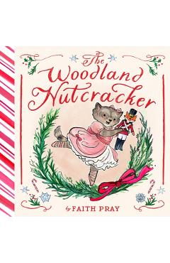The Woodland Nutcracker: A Picture Book - Faith Pray