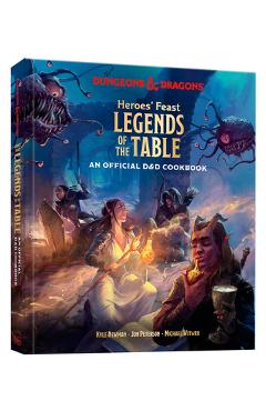 Coperta cărții 'Heroes' Feast Legends of the Table (Dungeons & Dragons): An Official D&d Cookbook - Kyle Newman'