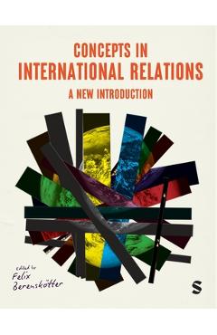 Coperta cărții 'Concepts in International Relations: A New Introduction - Felix Berensk Tter'