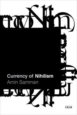 Coperta cărții 'Currency of Nihilism - Amin Samman'