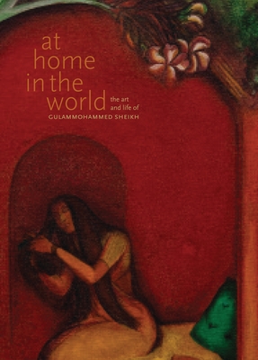Coperta cărții 'At Home in the World: The Art and Life of Gulammohammed Sheikh - Chaitanya Sambrani'