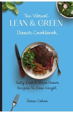 Coperta cărții 'The Vibrant Lean & Green Dinner Cookbook: Tasty Lean & Green Dinner Recipes To Lose Weight - Jesse Cohen'