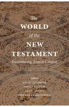 Coperta cărții 'The World of the New Testament: Encountering Texts in Context - David Cielontko'