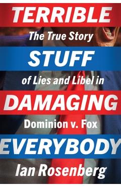 Coperta cărții 'Terrible Stuff Damaging Everybody: The True Story of Lies and Libel in Dominion V. Fox - Ian Rosenberg'