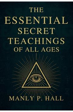 The Essential Secret Teachings of All Ages