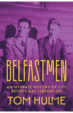 Coperta cărții 'Belfastmen: An Intimate History of Life Before Gay Liberation - Tom Hulme'