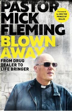 Coperta cărții 'Blown Away: From Drug Dealer to Life Bringer: Foreword by Hrh the Prince of Wales - Mick Fleming'