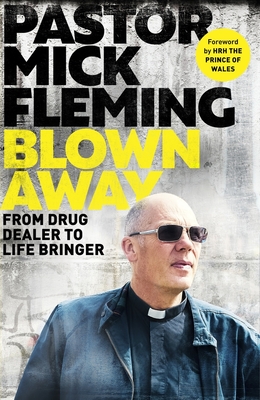 Coperta cărții 'Blown Away: From Drug Dealer to Life Bringer: Foreword by Hrh the Prince of Wales - Mick Fleming'