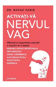 Coperta cărții 'Activați-vă nervul vag - Navaz Habib'