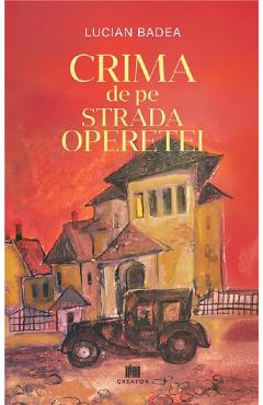 Coperta cărții 'Crima de pe Strada Operetei - Lucian Badea'