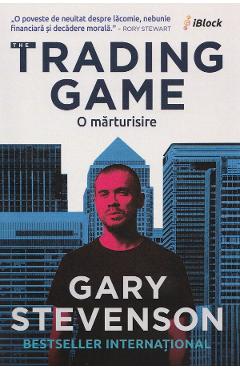 Coperta cărții 'The Trading Game. O mărturisire - Gary Stevenson'