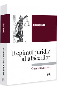 Coperta cărții 'Regimul juridic al afacerilor. Curs universitar - Ciprian Păun'