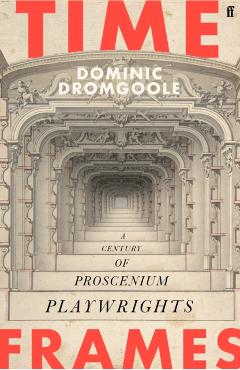 Time Frames - Dominic Dromgoole