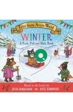 Tales from Acorn Wood: Winter: A Push, Pull and Slide Book - Julia Donaldson
