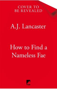 Coperta cărții 'How To Find A Nameless Fae - A.j. Lancaster'