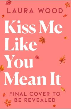 Kiss Me Like You Mean It - Laura Wood