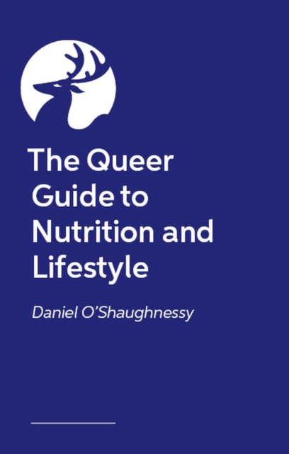 Coperta cărții 'Queer Guide to Nutrition and Lifestyle - Daniel O’shaughnessy'