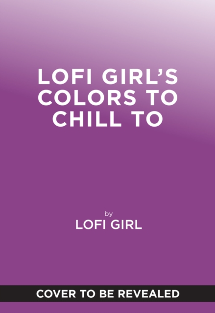 Coperta cărții 'Lofi Girl Colors to Chill To -'